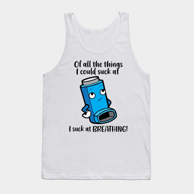 I suck at breathing – Asthma Inhaler Wheezing Humour Tank Top by alltheprints